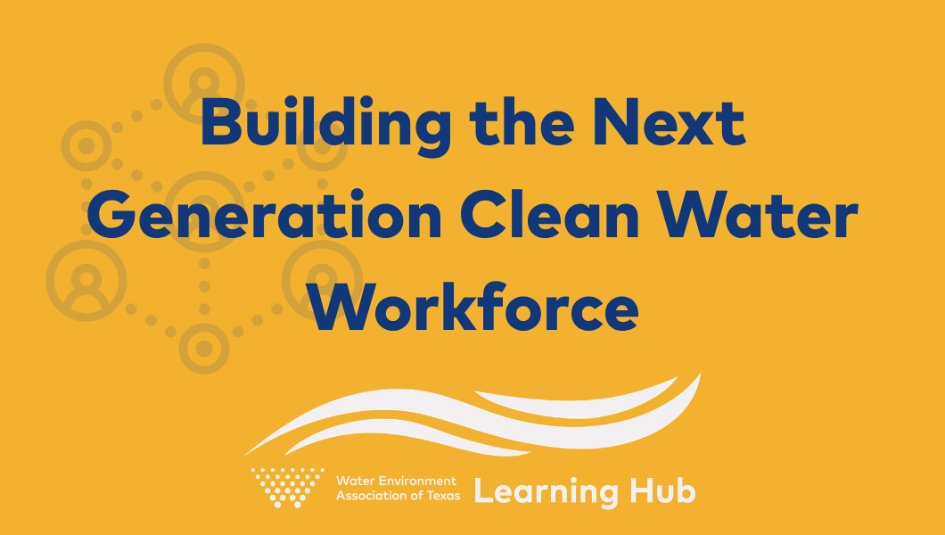Building the Next Generation Clean Water Workforce: Perspectives on Recruiting and Retention from WEAT Leaders